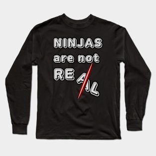 NINJAS ARE NOT REAL Long Sleeve T-Shirt